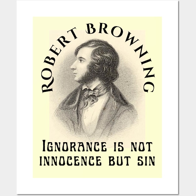 Robert Browning portrait and  quote: Ignorance is not innocence but sin Wall Art by artbleed